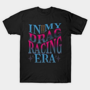 In My Drag Racing Era Racing Motorsports Car Racing Race Track Drag Strip Street Racer T-Shirt